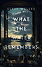 What the Water Remembers